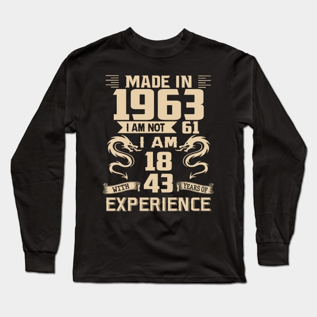 Dragon Made In 1963 I Am Not 61 I Am 18 With 43 Years Of Experience Long Sleeve T-Shirt by Kontjo